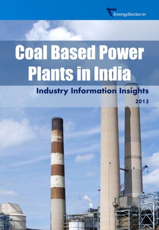 EnergySector.in
Industry Information Insights
2013
Coal Based Power
Plants in India
 