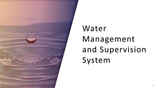 Water
Management
and Supervision
System
12
 