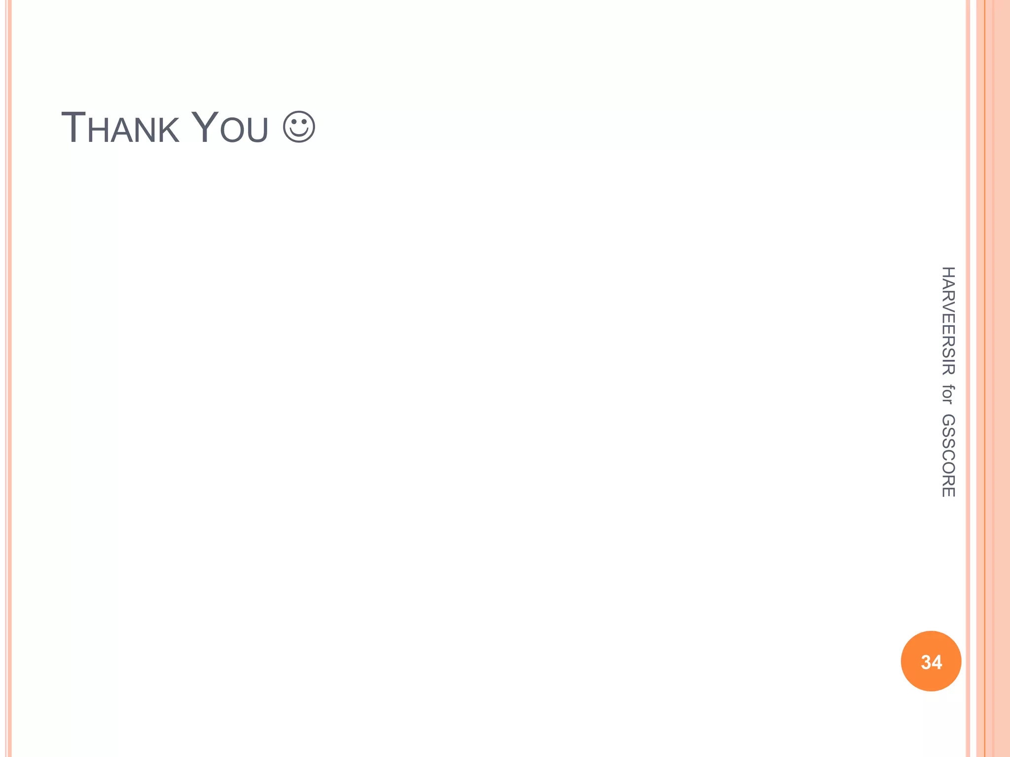 THANK YOU 
34
HARVEERSIRforGSSCORE
 