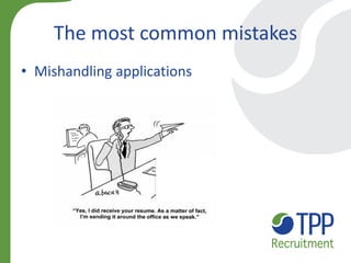 The most common mistakes 
•Mishandling applications 
 
