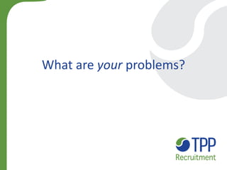 What are your problems?  