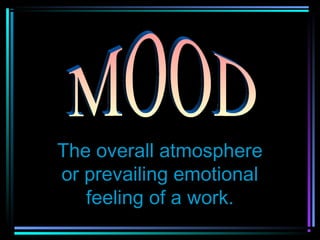 The overall atmosphere
or prevailing emotional
   feeling of a work.
 