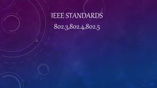 IEEE STANDARDS
802.3,802.4,802.5
 