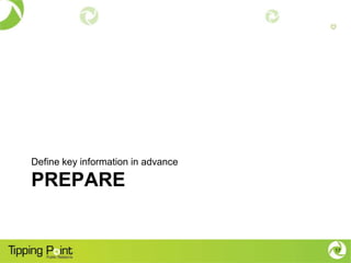 Define key information in advance

PREPARE


                                    17
 