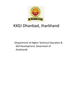 KKGI Dhanbad, Jharkhand
(Department of Higher Technical Education &
Skill Development, Goverment of
Jharkhand)
 