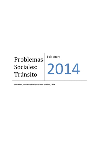Problemas
Sociales:
Tránsito
1 de enero
2014
Crucianelli,Giuliana.Muñoz,Facundo.Pereuilh,Carla.
 