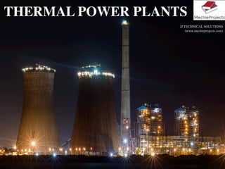 THERMAL POWER PLANTS
JJ TECHNICAL SOLUTIONS
(www.mechieprojects.com)
 