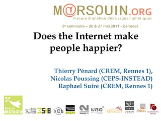 Does the Internet make people happier? Thierry Pénard (CREM, Rennes 1), Nicolas Poussing (CEPS-INSTEAD) Raphael Suire (CREM, Rennes 1) 