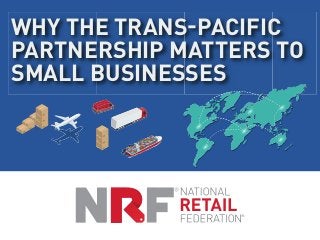 WHY THE TRANS-PACIFIC
PARTNERSHIP MATTERS TO
SMALL BUSINESSES
 