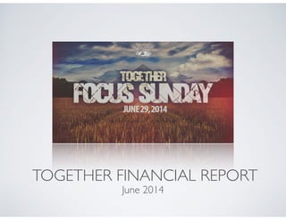 TOGETHER FINANCIAL REPORT
June 2014
 