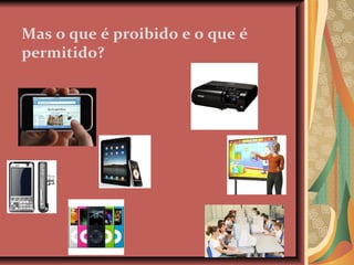 Mas o que é proibido e o que é permitido? 