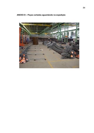84


ANEXO D – Peças cortadas aguardando na expedição
 
