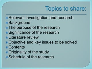  Relevant   investigation and research
 Background
 The purpose of the research
 Significance of the research
 Literature review
 Objective and key issues to be solved
 Contents
 Originality of the study
 Schedule of the research
 
