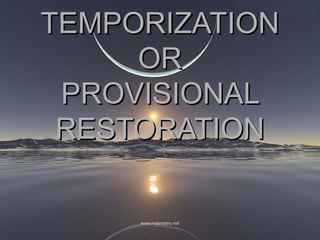 TEMPORIZATION
OR
PROVISIONAL
RESTORATION

www.rxdentistry.net

 