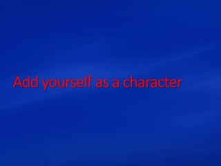 Add yourself as a character