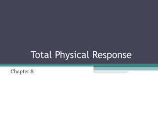 Total Physical Response
Chapter 8
 
