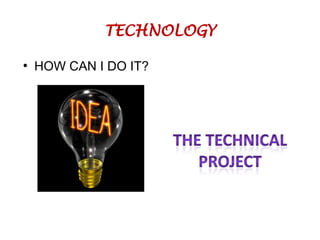 TECHNOLOGY
●
HOW CAN I DO IT?
 