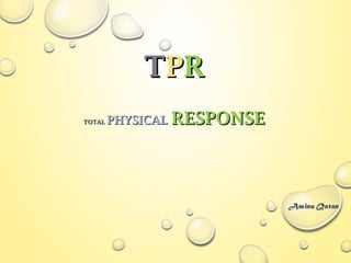 TTPPRR
TOTALTOTAL PHYSICALPHYSICAL RESPONSERESPONSE
 