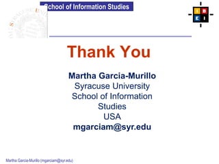 School of Information Studies
Martha Garcia-Murillo (mgarciam@syr.edu)
Thank You
Martha Garcia-Murillo
Syracuse University...