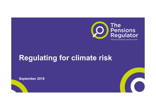 Regulating for climate risk
September 2019
 