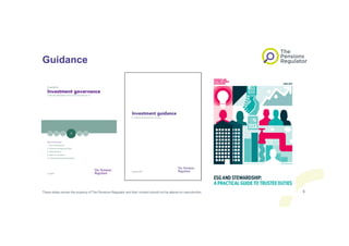 Guidance
These slides remain the property of The Pensions Regulator and their content should not be altered on reproduction. 9
 