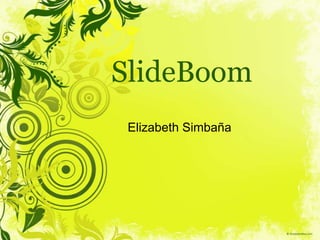 SlideBoom
Elizabeth Simbaña

 