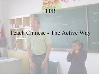 TPR
Teach Chinese - The Active Way
 