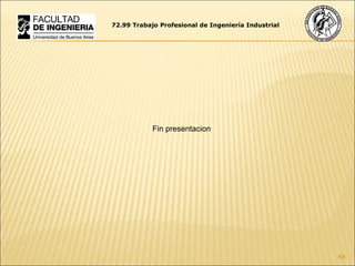 72.99 Trabajo Profesional de Ingeniería Industrial Fin presentacion 