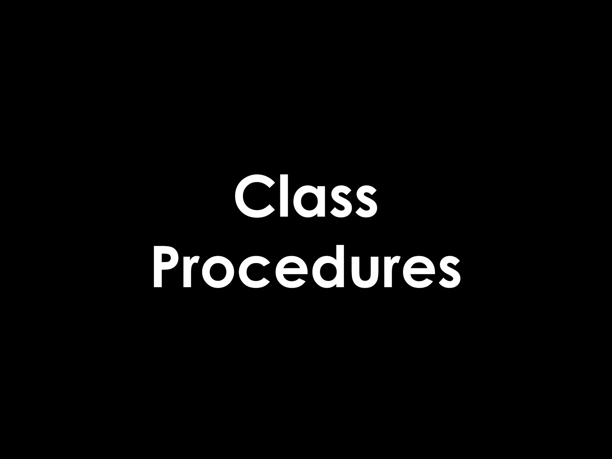 Class
Procedures
 