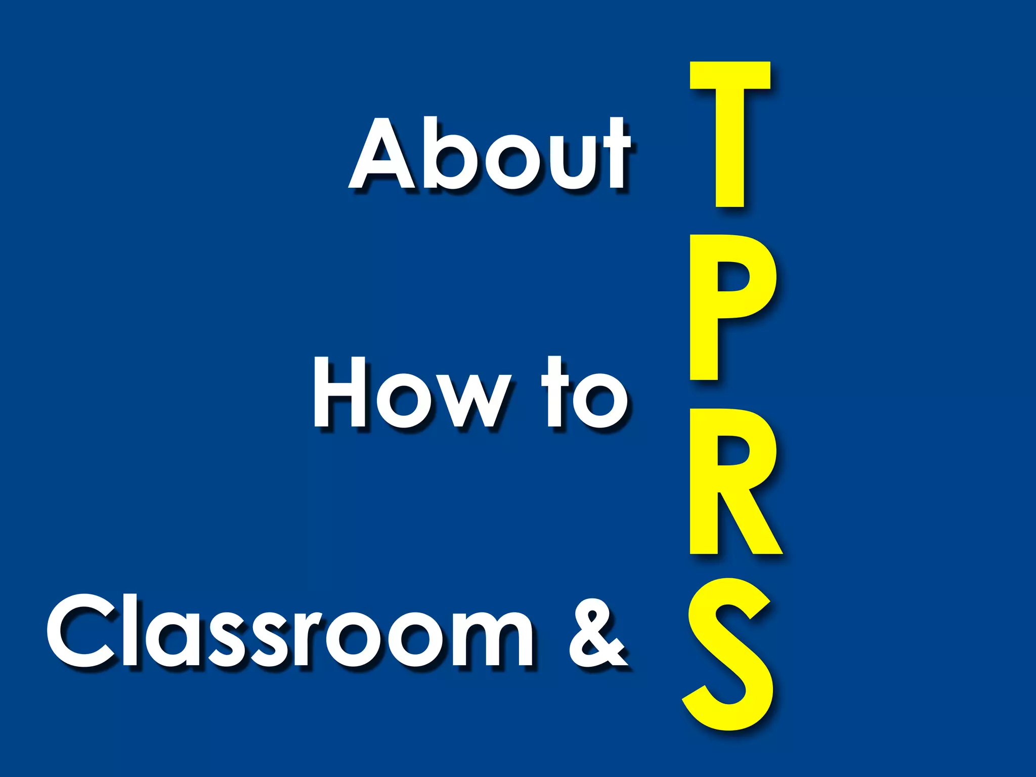 About   T
      How to P
             R
Classroom &
             S
 