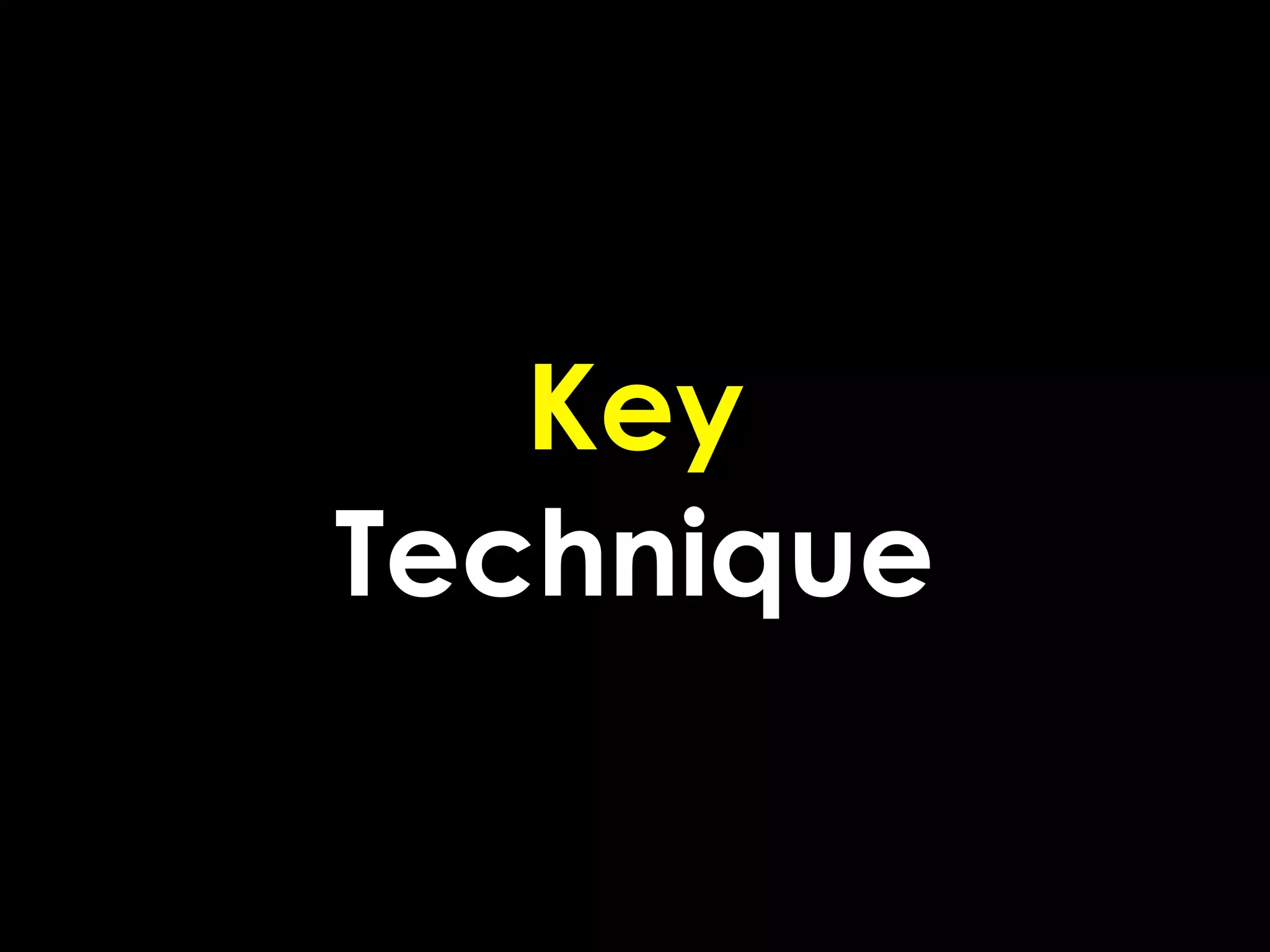 Key
Technique
 