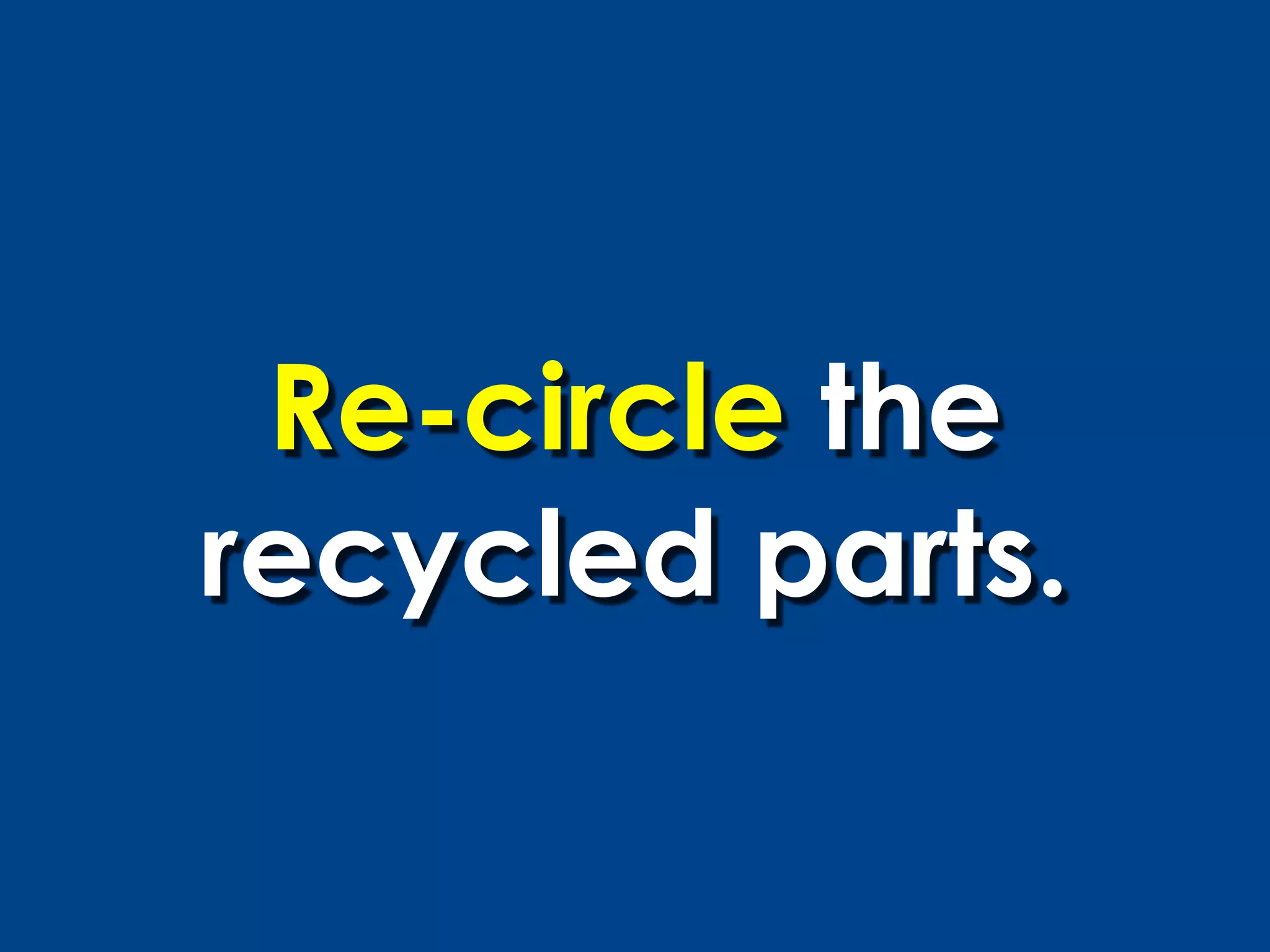 Re-circle the
recycled parts.
 