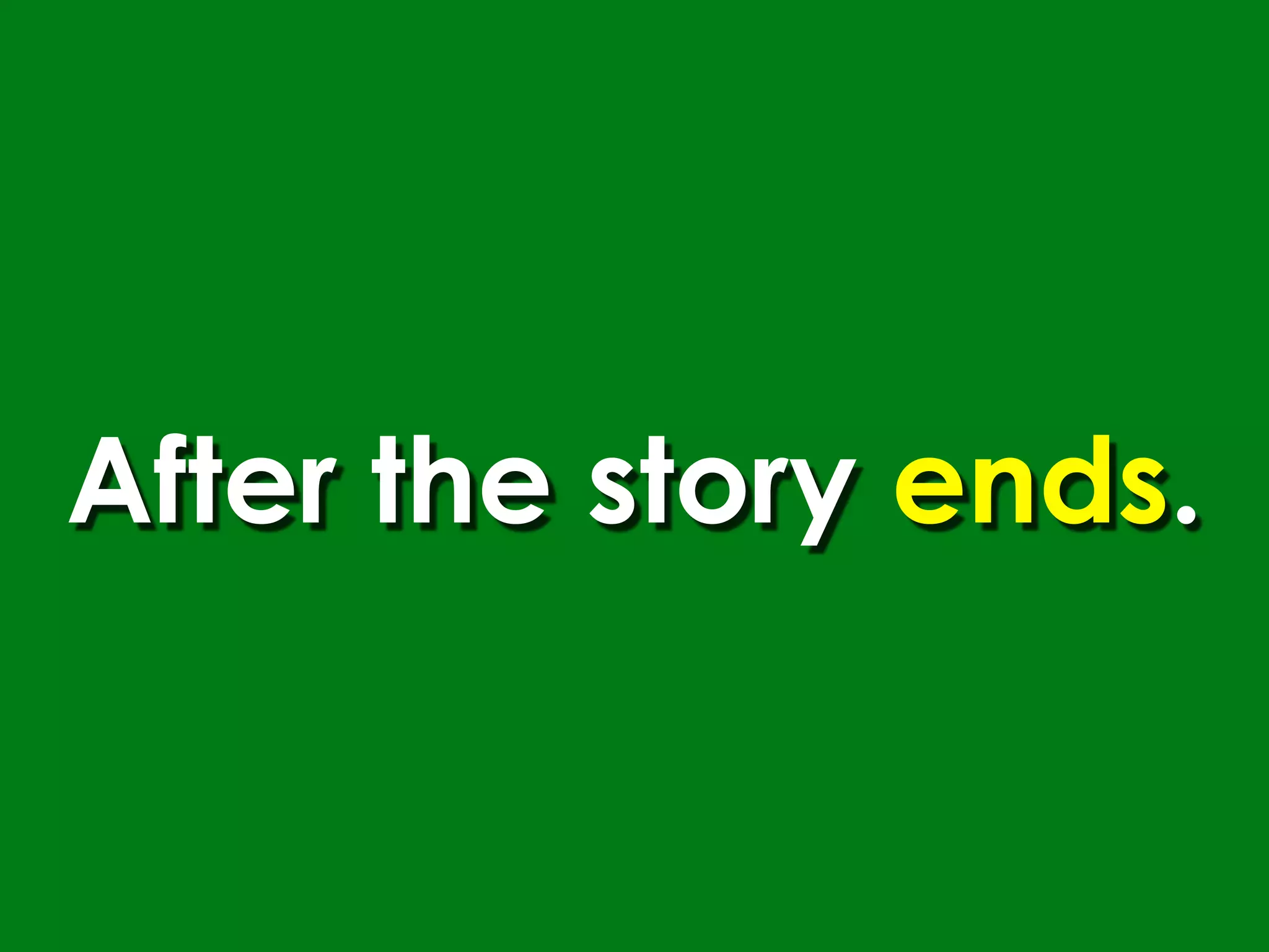 After the story ends.
 