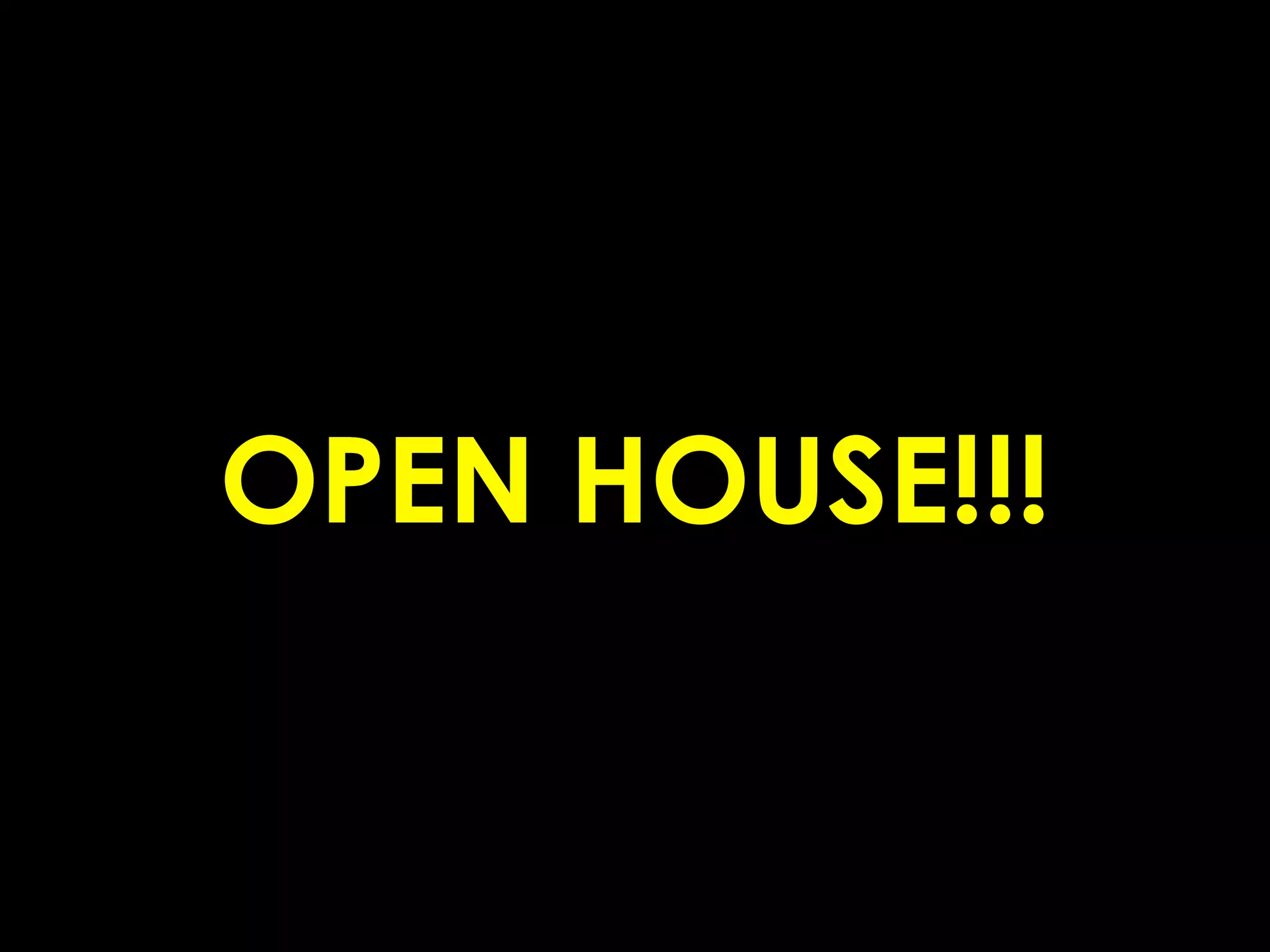 OPEN HOUSE!!!
 