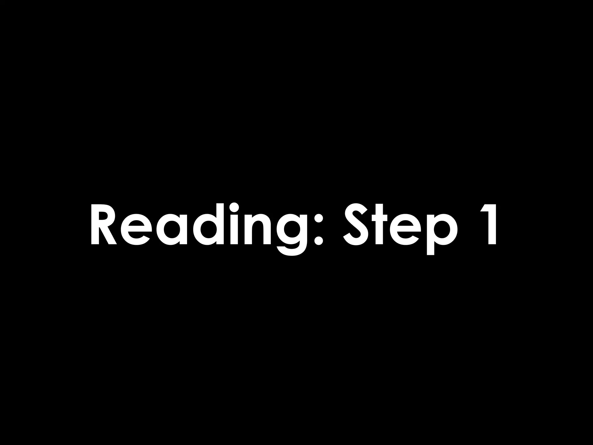 Reading: Step 1
 