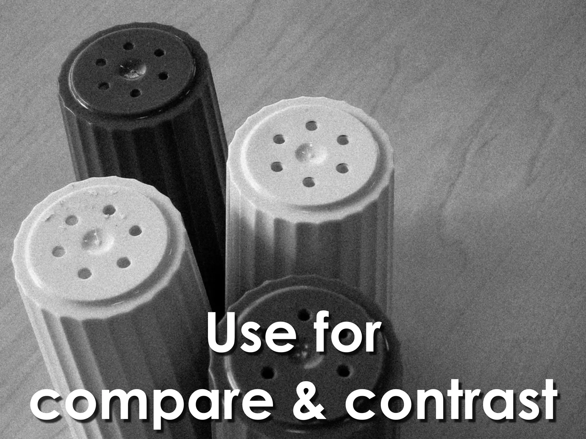Use for
compare & contrast
 