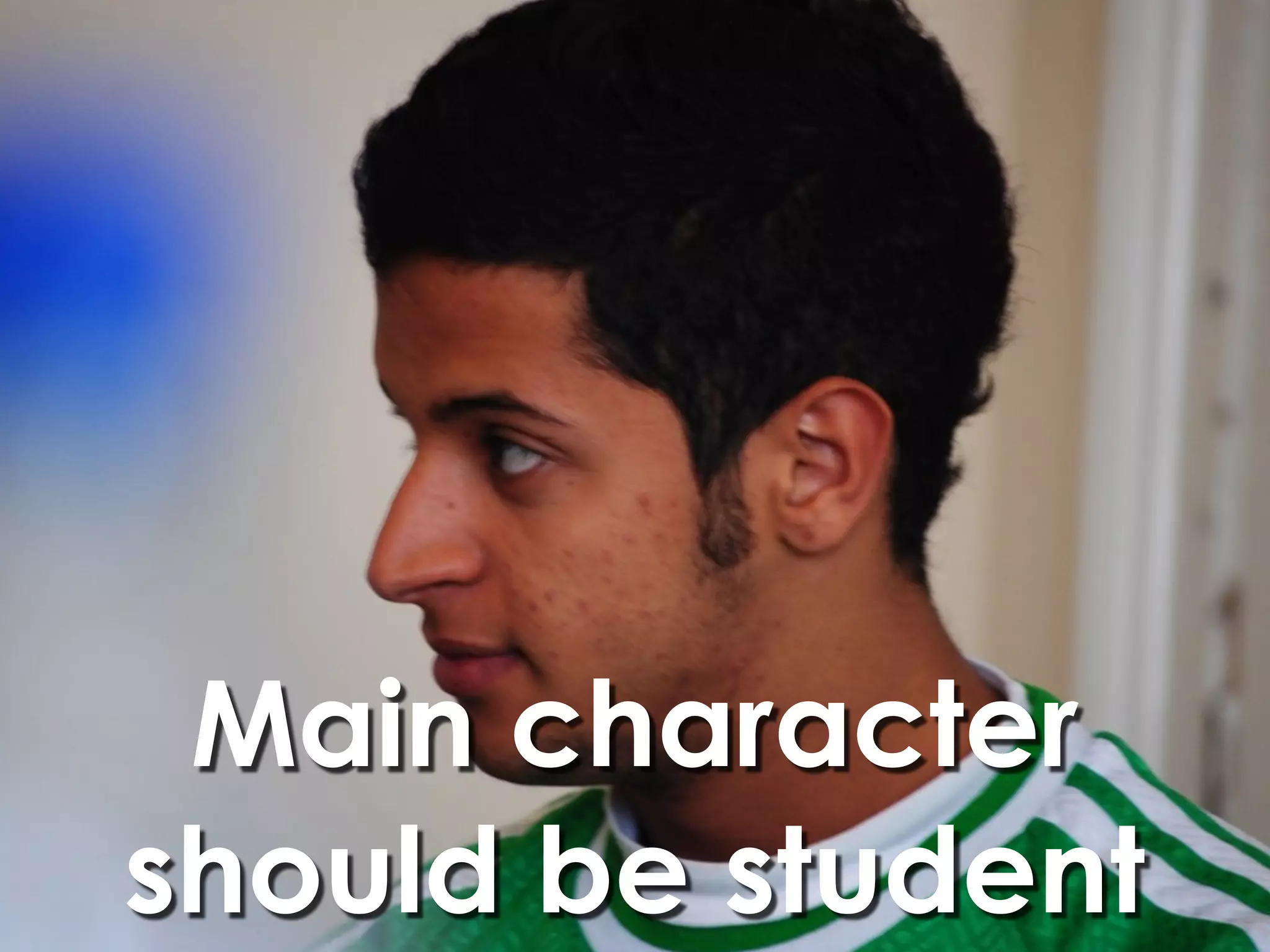 Main character
should be student
 