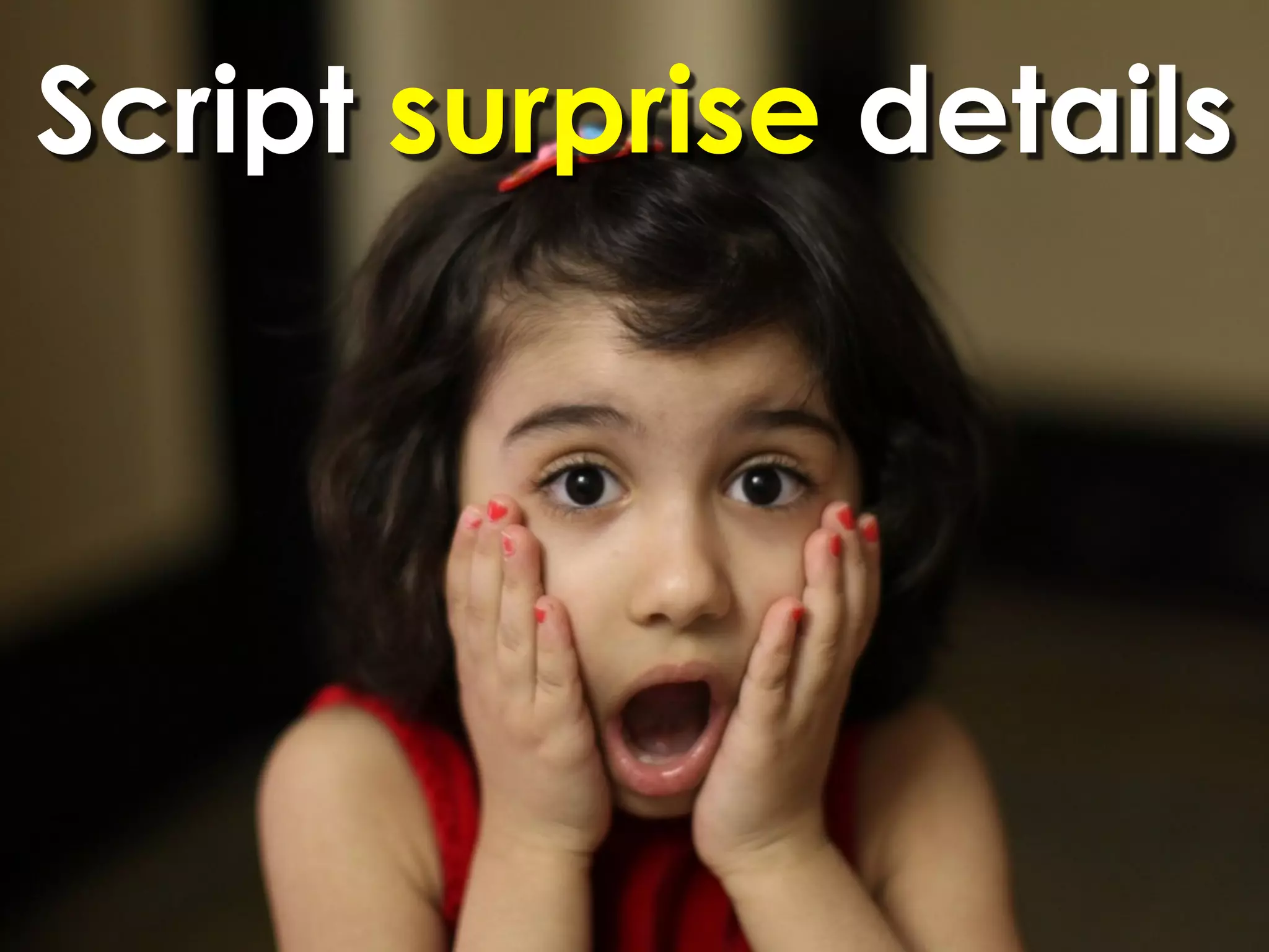 Script surprise details
 