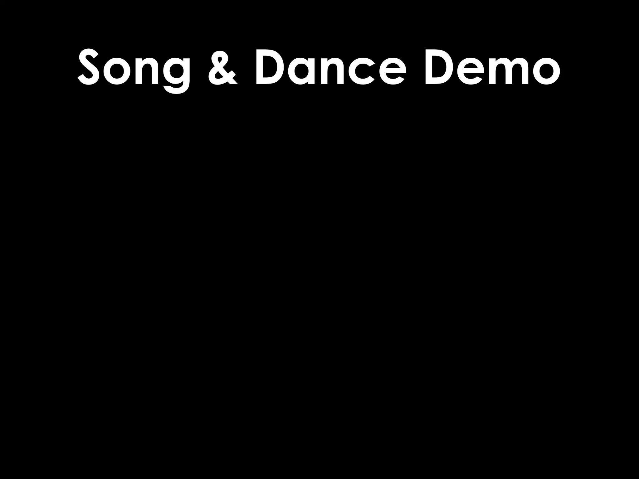Song & Dance Demo
 