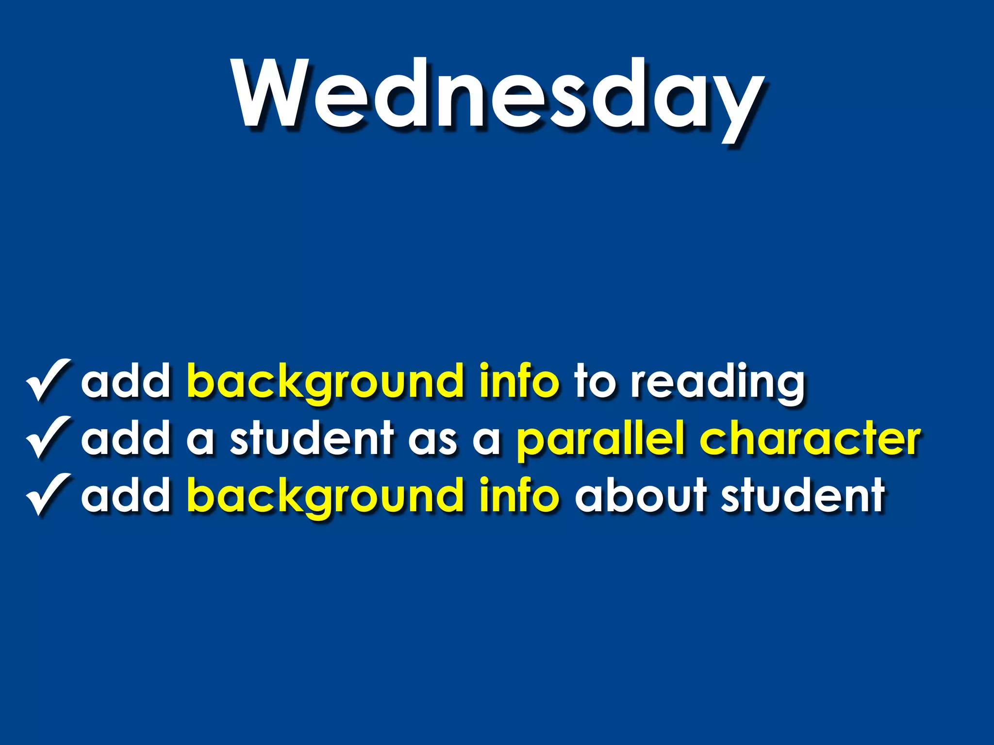 Wednesday

✓ add background info to reading
✓ add a student as a parallel character
✓ add background info about student
 