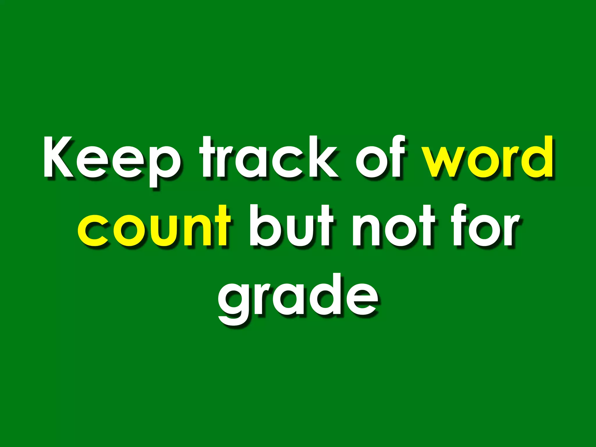 Keep track of word
 count but not for
      grade
 