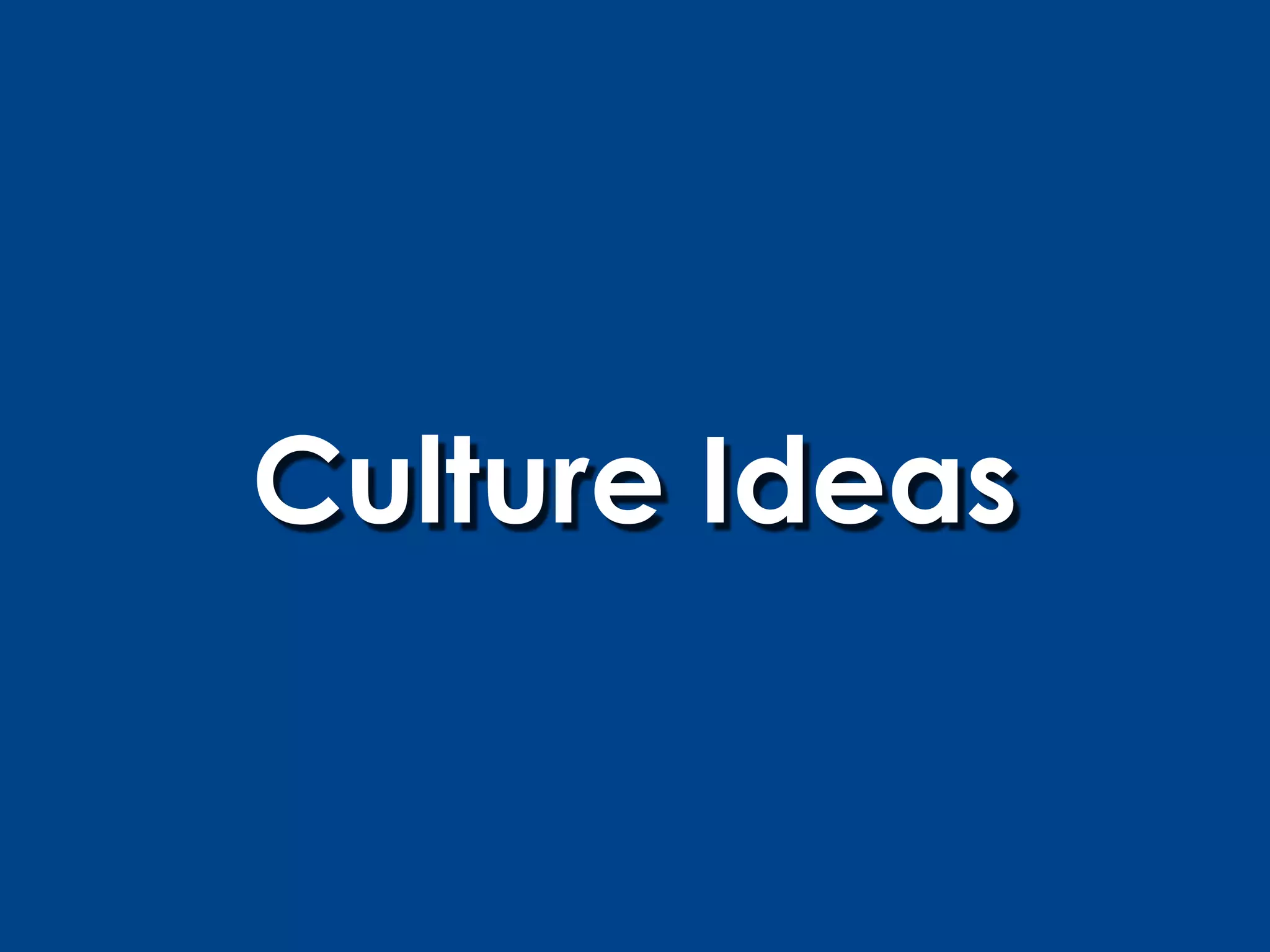 Culture Ideas
 