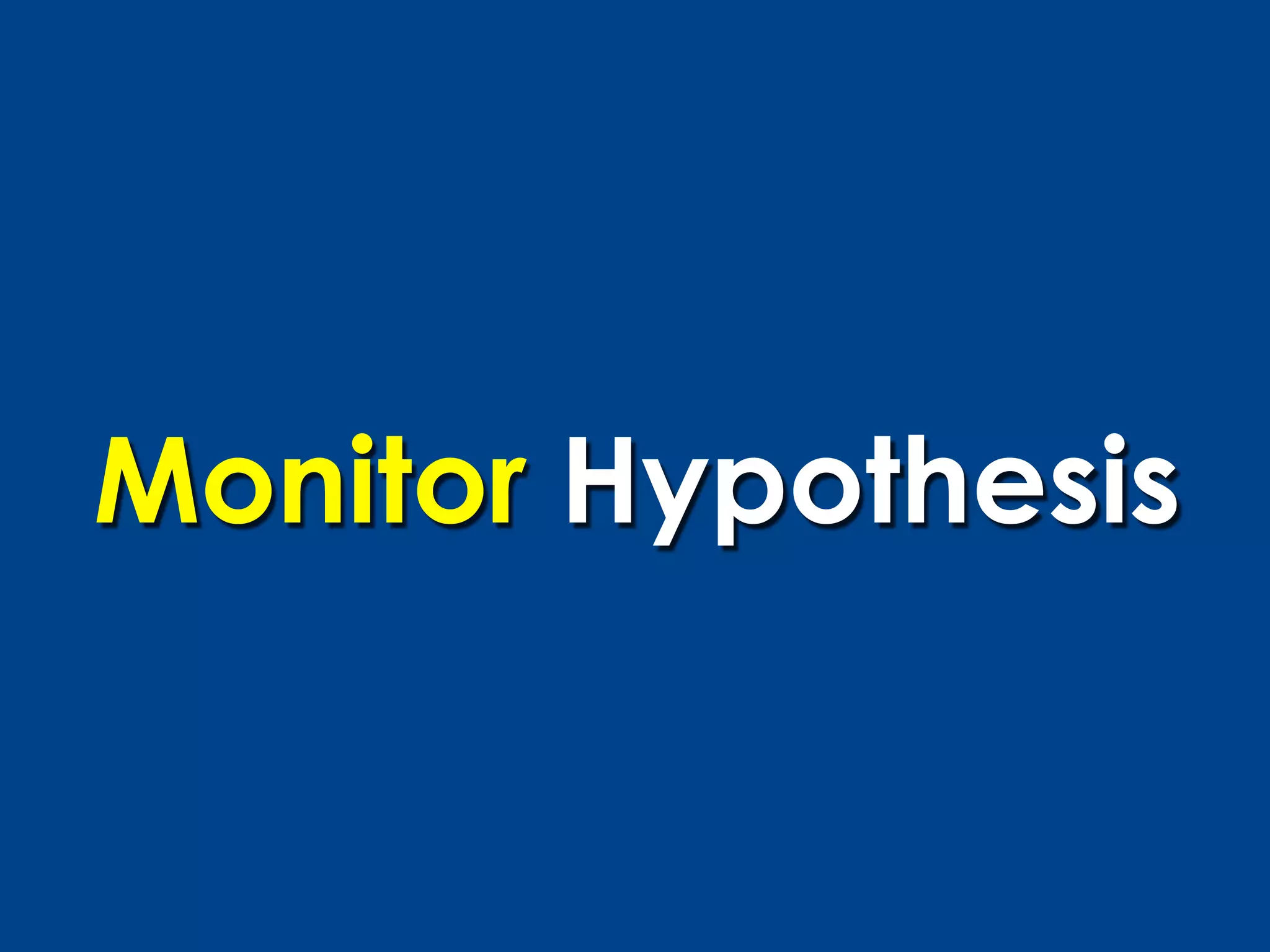 Monitor Hypothesis
 