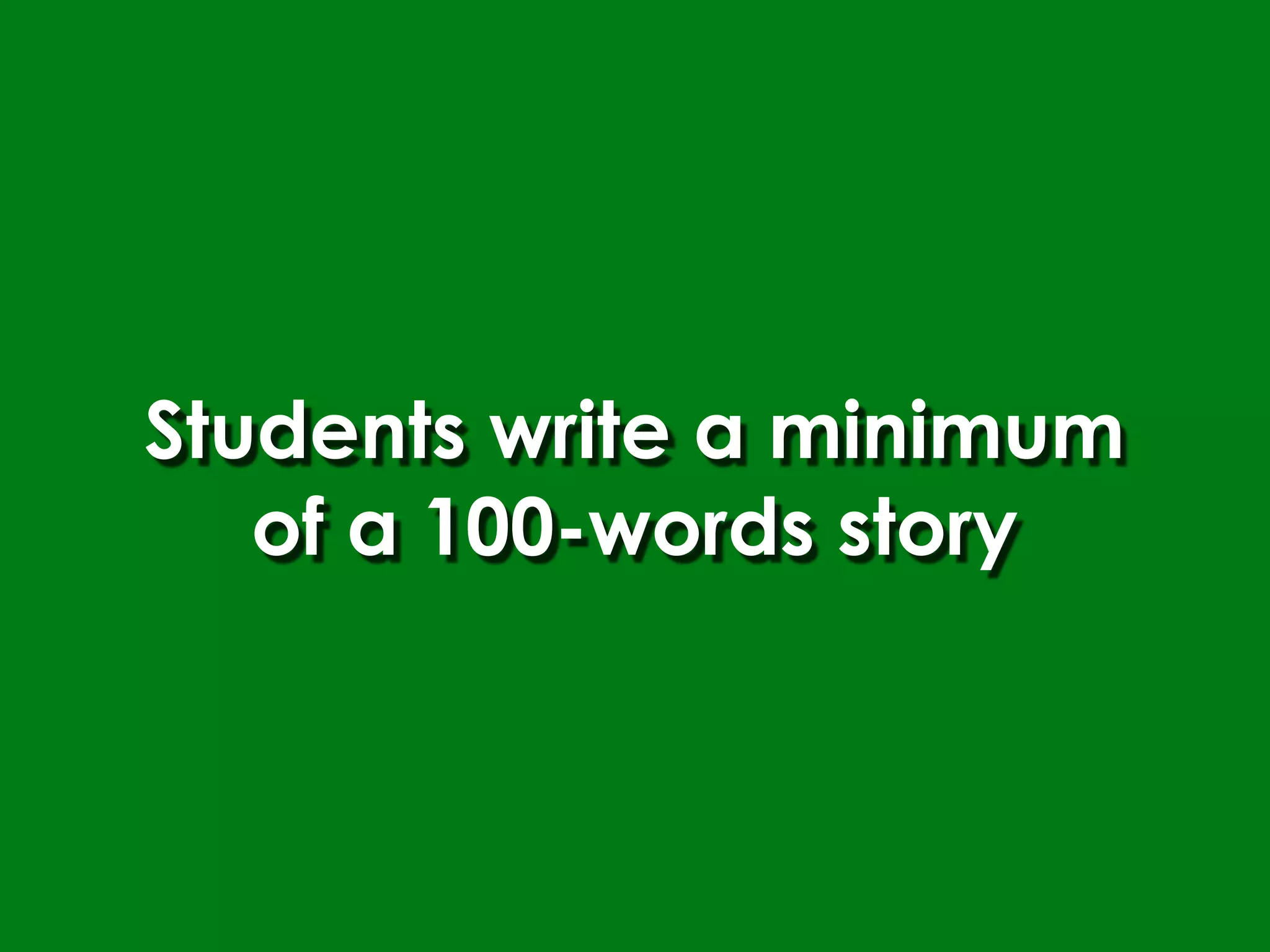 Students write a minimum
   of a 100-words story
 
