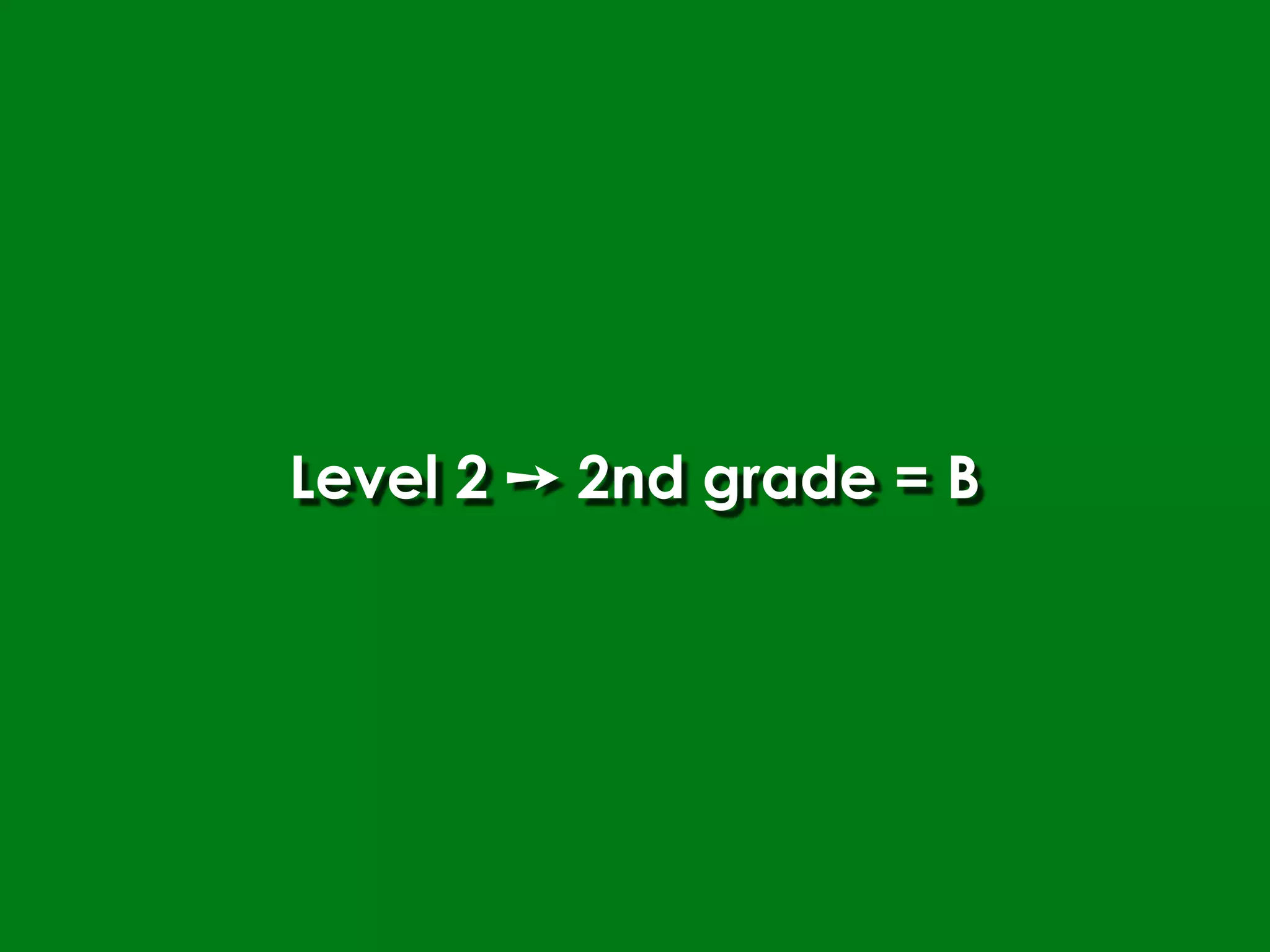 Level 2 ➙ 2nd grade = B
 