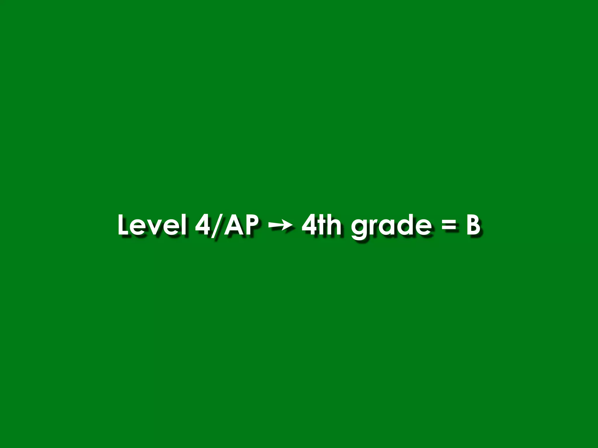 Level 4/AP ➙ 4th grade = B
 