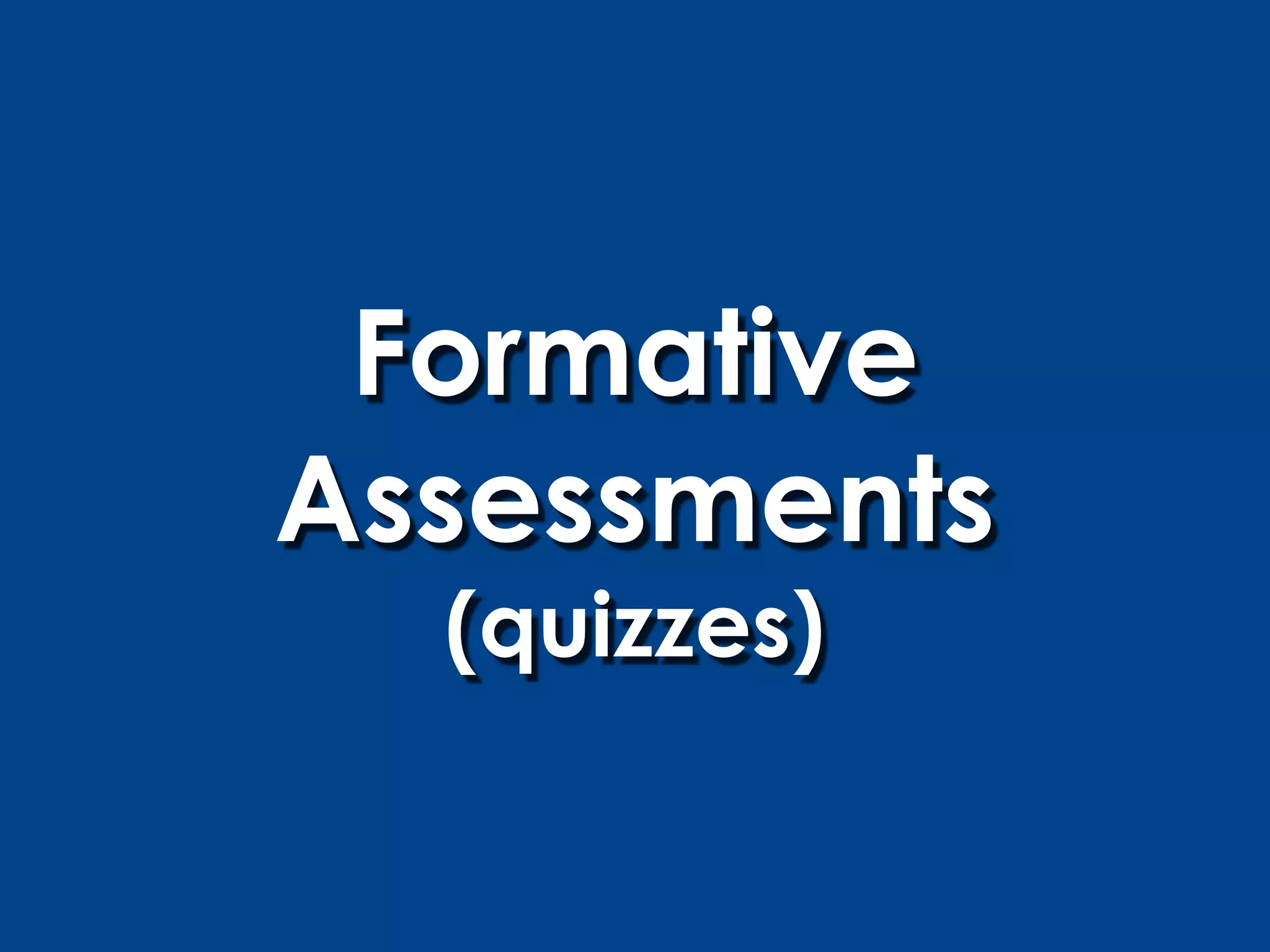 Formative
Assessments
  (quizzes)
 