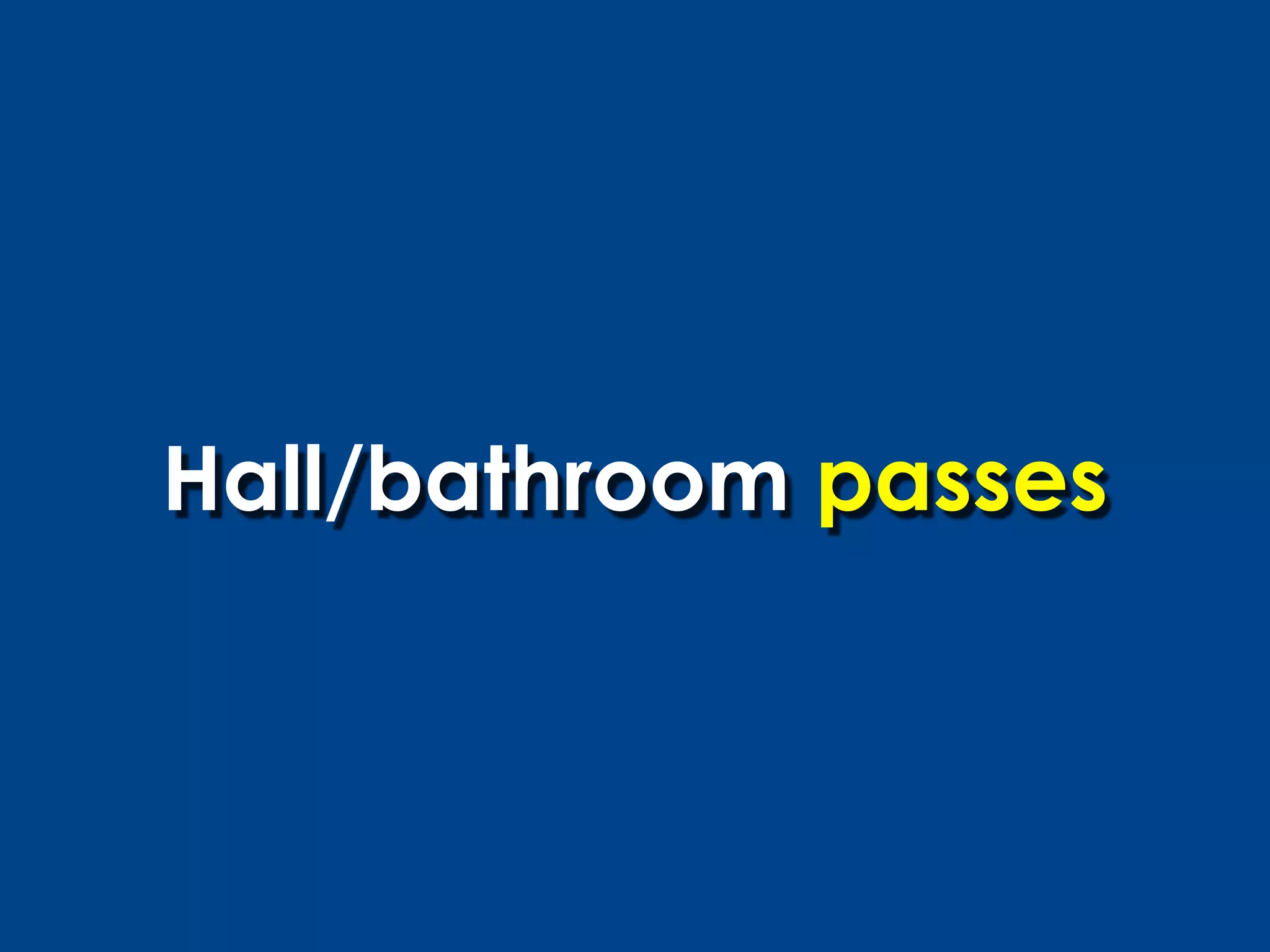 Hall/bathroom passes
 