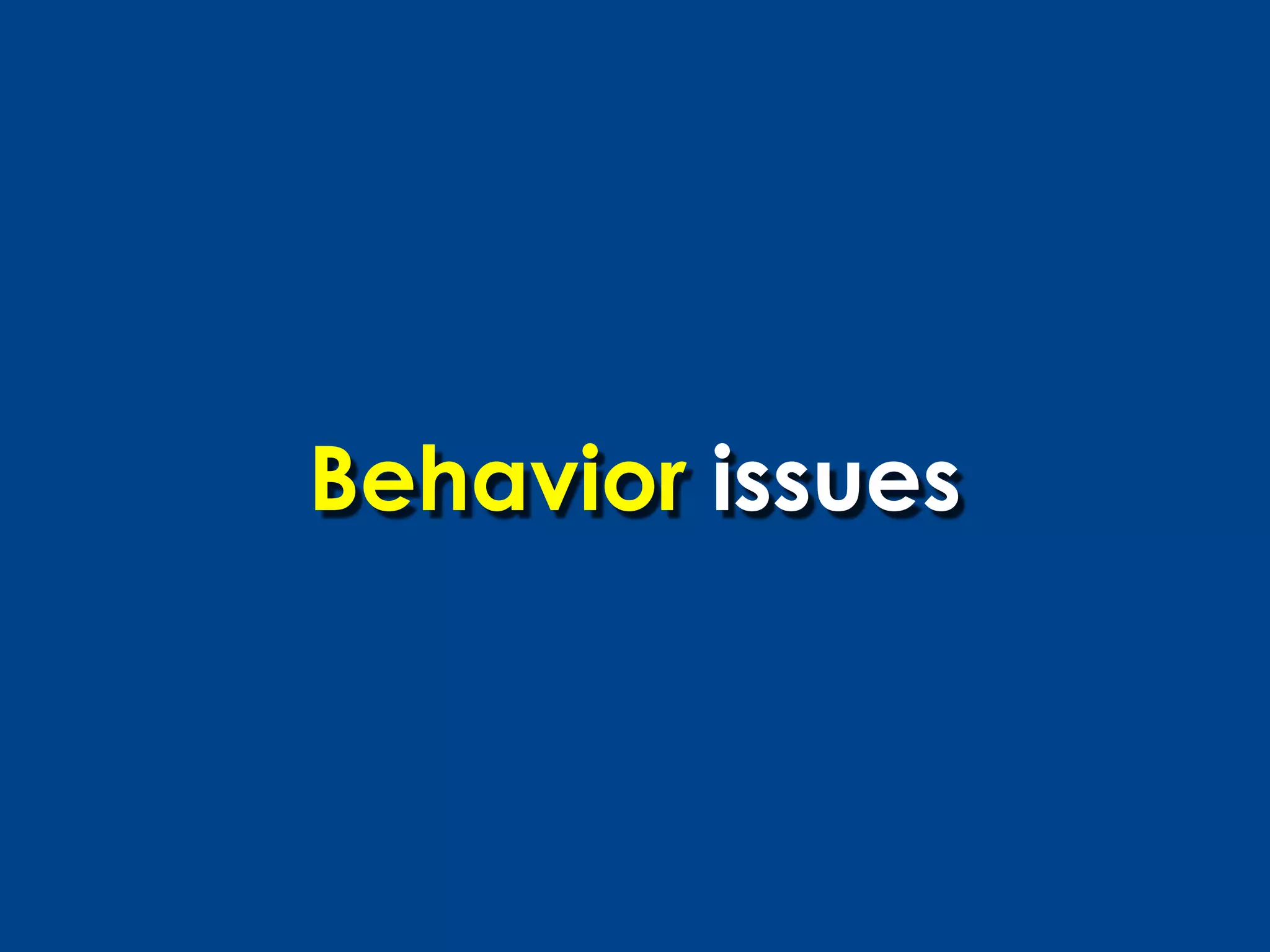 Behavior issues
 