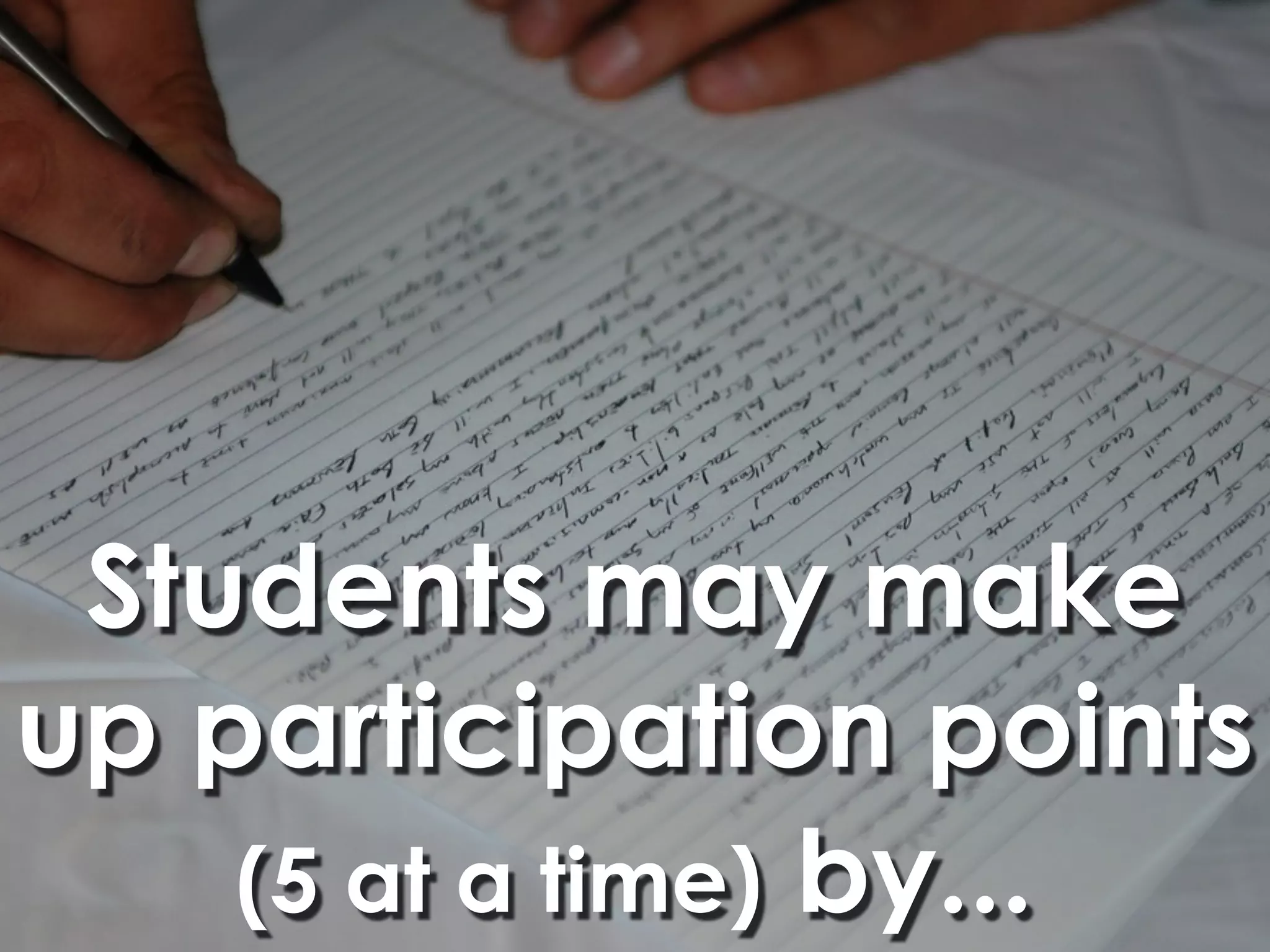 Students may make
up participation points
    (5 at a time) by...
 